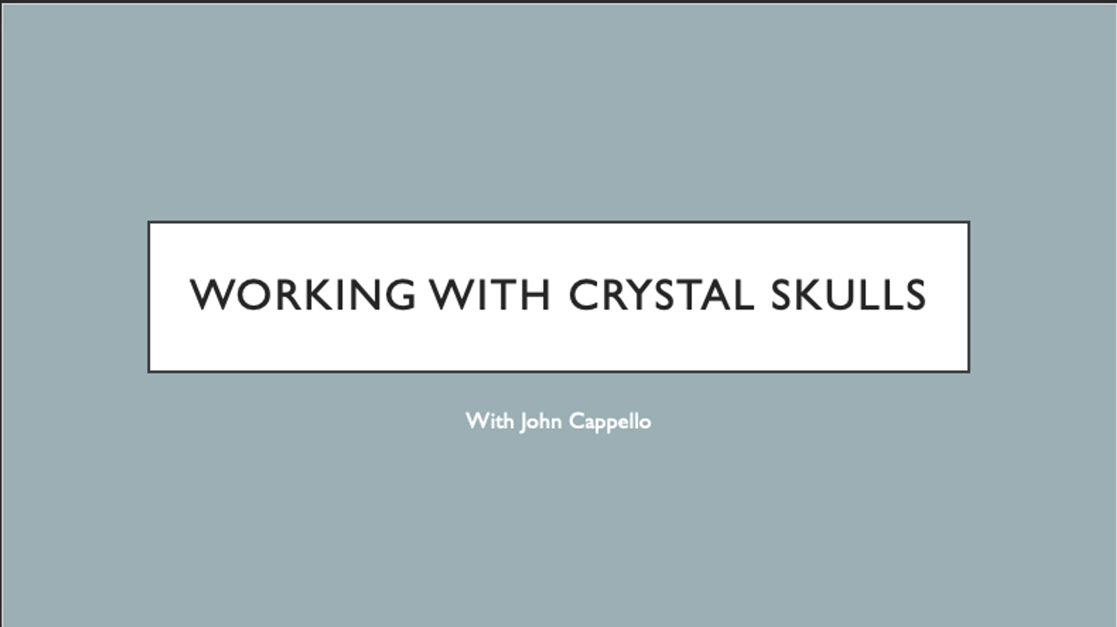 Working with Crystal Skulls - John Cappello